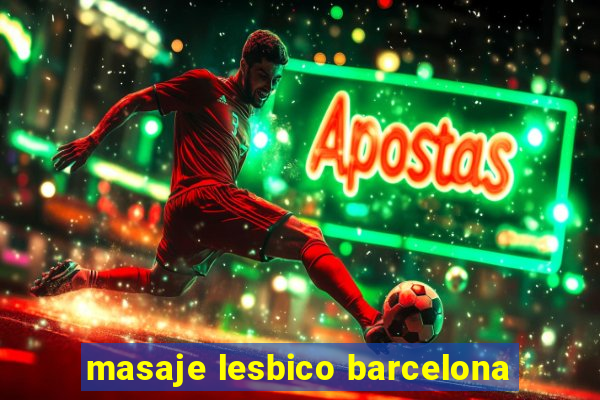 masaje lesbico barcelona